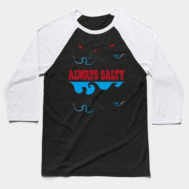 Always Salty Saltiness Is Here Baseball T-Shirt by klimentina